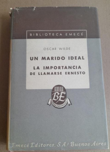 Portada del libro de Un marido ideal. La importancia de llamarse Ernesto. Oscar Wilde EMECE 1949 234pp