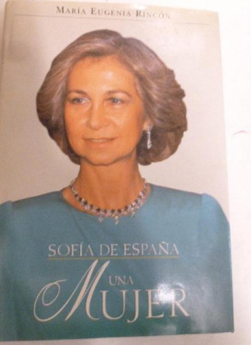 Portada del libro de Sofía de España: una mujer Rincón, María Eugenia ED Safeliz. (1998) 379pp