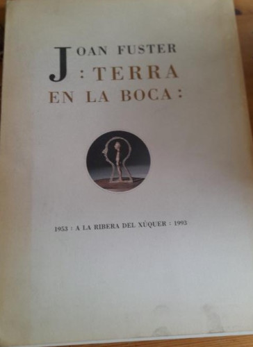 Portada del libro de JOAN FUSTER TERRA EN LA BOCA - 1953 A LA RIBERA DEL XUQUER 1993