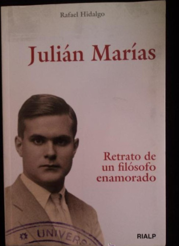 Portada del libro de JULIAN MARIAS.RETRATO DE UN FILOSOFO ENAMORADO.RAFAEL HIDALGO. RIALP 2011 228 PAG