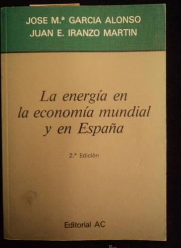 Portada del libro de LE ENERGIA EN LA ECONOMIA MUNDIAL Y EN ESPAÑA. GARCIA ALONSO. ED. A. 1989 438 PAG