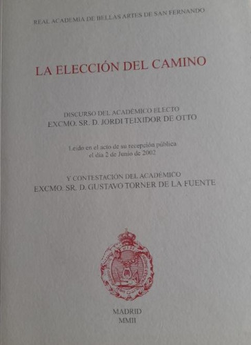Portada del libro de La elección del camino. Discurso. Contestación de D. Gustavo Torner de la Fuente - TEIXIDOR DE OTTO,
