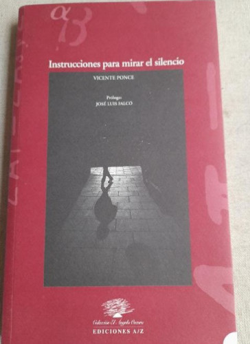 Portada del libro de INSTRUCCIONES PARA MIRAR EL SILENCIO Vicente PONCE Publicado por Ediciones A/Z, 1999