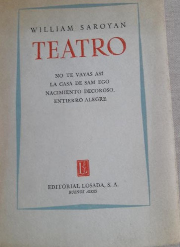 Portada del libro de TEATRO. No te vayas así. La casa de Sam Ego.Nacimiento decoroso. Entierro alegre. - SAROYAN, William