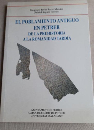 Portada del libro de EL POBLAMIENTO ANTIGUO EN PETRER, DE LA PREHISTORIA A LA ROMANIDAD TARDIA Francisco Jover Maestre