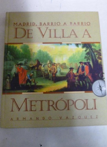 Portada del libro de Madrid, barrio a barrio. De Villa a Metrópoli VÁZQUEZ, Armando Fundación CEIM, 2001 184pp