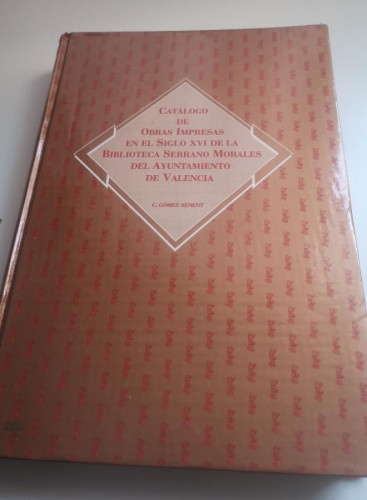 Portada del libro de Catálogo de obras impresas en el siglo XVI de la Biblioteca Serrano Morales del Ayuntamiento de Valencia...