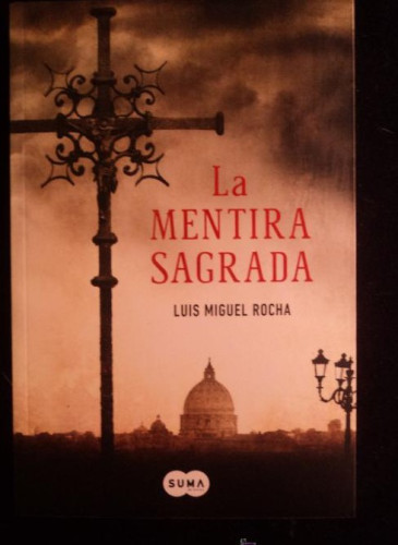 Portada del libro de LA MENTIRA SAGRADA. LUIS MIGUEL ROCHA. ED. SUMA. 2013 393 PAG