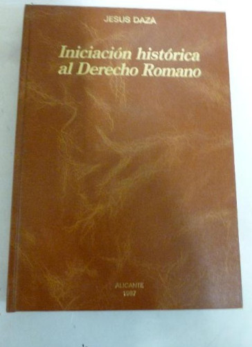 Portada del libro de INICIACIÓN HISTÓRICA AL DERECHO ROMANO DAZA MARTÍNEZ, JESÚS (1987) 270PP