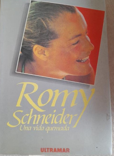 Portada del libro de Romy Schneider: una vida quemada.- Arnould, Francoise ULTRAMAR