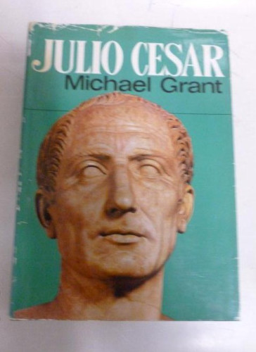 Portada del libro de Julio César. GRANT, MICHAEL. Ed. Círculo de lectores.1º ed (1971) 302pp