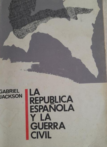 Portada del libro de GABRIEL JACKSON : LA REPÚBLICA ESPAÑOLA Y LA GUERRA CIVIL (MÉXICO, 1967) 1º ed en español