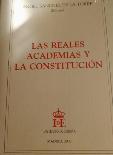 Portada del libro de Las Reales Academias y la Constitución - Sánchez de la Torre, Ángel PRECINTADO