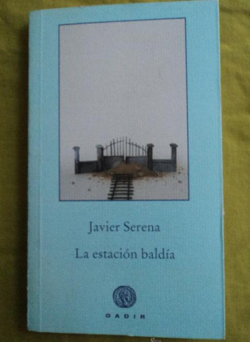Portada del libro de LA ESTACION BALDIA. JAVIER SERENA. ED. GADIR. 2012 182 PAG