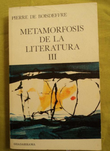 Portada del libro de METAMORFOSIS DE LA LITERATURA. VOL. 3. BOISDEFFRE. GUADARRAMA. 1963