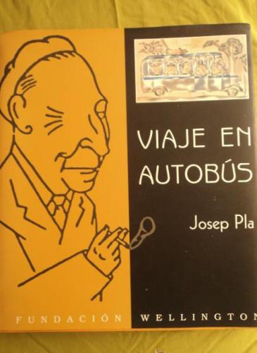 Portada del libro de VIAJE EN AUTOBUS. JOSEP PLA. FUND. WELLINGTON. 2002 404 PAG