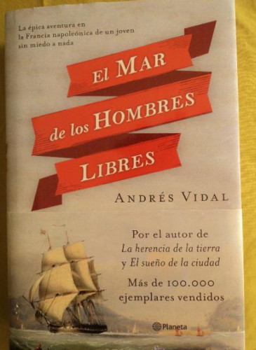 Portada del libro de EL MAR DE LOS HOMBRES LIBRES. ANDRES VIDAL. PLANETA 2013 590 PAG