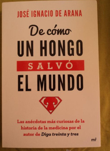 Portada del libro de DE COMO UN HONGO SALVO EL MUNDO.J.I. DE ARANA. MARTINEZ ROCA. 2013 375 PAG