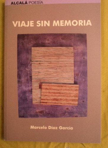 Portada del libro de VIAJE SIN MEMORIA. MARCELO DIAZ GARCIA. AYUNT.ALCALA HENARES. 2009 62 PAG