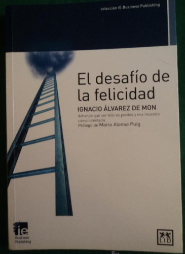 Portada del libro de El Desafío De La Felicidad: Ignacio Álvarez de Mon Defiende Que Ser Feliz Es Posible Y Nos Muestra Cómo...