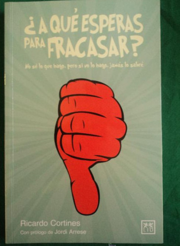 Portada del libro de ¿A QUE ESPERAS PARA FRACASAR? RICARDO CORTINES. LID. 2011 180 PAG