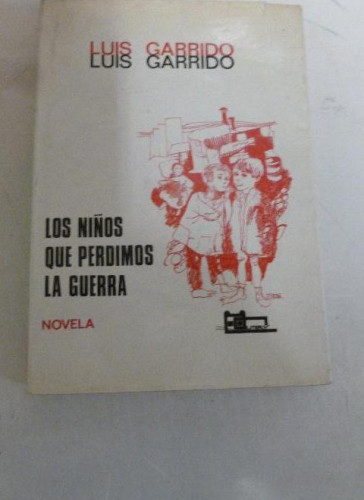 Portada del libro de LOS NIÑOS QUE PERDIMOS LA GUERRA. GARRIDO, Luis Literoy., Madrid. (1971) 227pp