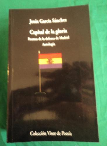 Portada del libro de CAPITAL DE LA GLORIA. POEMAS DE LA DEFENSA DE MADRID. ANTOLOGIA.GARCIA SANCHEZ. VISOR 2006 970 PAG