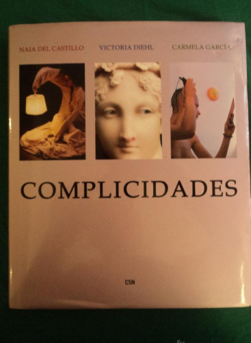 Portada del libro de COMPLICIDADES. DELCASTILLO,DIEHL Y CARMELA GARACIA CSN. 2007 255 PAG