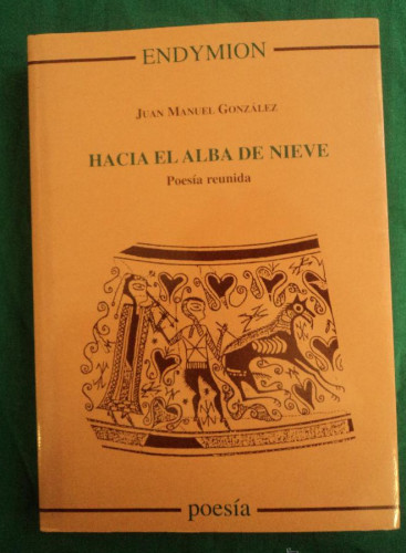 Portada del libro de HACIA EL ALBA DE NIEVE. JUAN MANUEL GONZALEZ. ENDYMON. 2004339 PAG