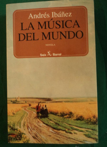 Portada del libro de LA MUSICA DEL MUNDO. ANDRES IBAÑEZ. SEIX BARRAL. 1995 473 PAG