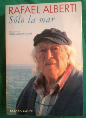 Portada del libro de SOLO LA MAR. RAFAEL ALBERTI. ESPASA CALPE. 1994 420 PAG