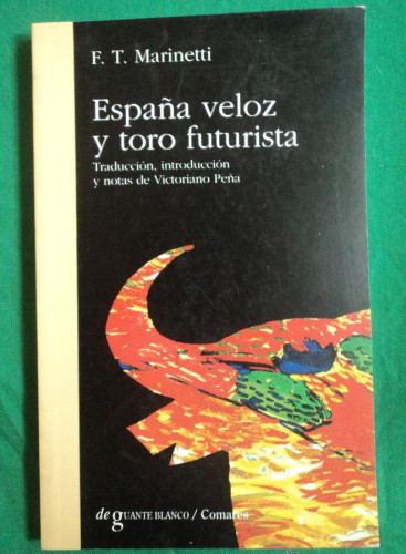 Portada del libro de ESPAÑA VELOZ Y TORO FUTURISTA.MARINETTI.COMARES. 1995 170 PAG