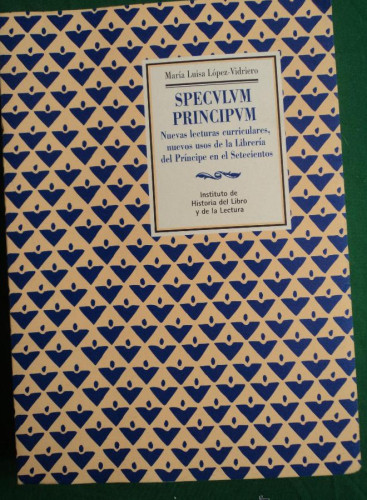 Portada del libro de SPECVLVM PRINCIVM.NUEVAS LECTURAS.. LPEZ VIDRIERO. INSTITUTO HISTORIA DEL LIBRO. 2002 600 PAG