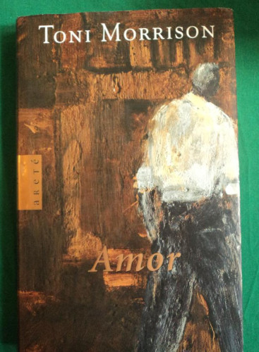 Portada del libro de AMOR. TONY MORRISON. LUMEN ARETE. 2004 230 PAG