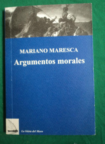 Portada del libro de ARGUMENTOS MORALES. MARIANO MARESCA. ISLA DEL MORO 2004 60PAG