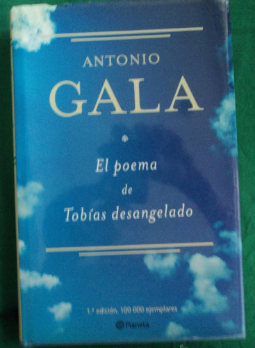 Portada del libro de EL POEMA DE TOBIAS DESANGELADO. ANTONIO GALA. PLANETA. 2005 340 PAG