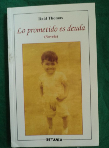Portada del libro de LO PROMETIDO ES DEUDA. RAUL THOMAS. BETANIA. 2008 251 PAG