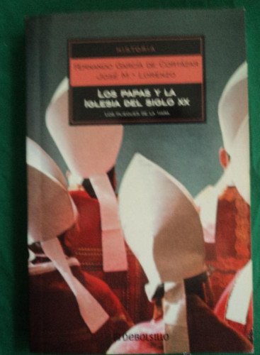 Portada del libro de LOS PAPAS Y LA IGLESIA DEL SIGLO XX. GARCIA DE CORTAZAR Y LORENZO.DEBOLSILLO. 2005 265 PAG