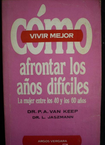 Portada del libro de COMO AFRONTAR LOS AÑOS DIFICILES. P.A.VAN KEEP. ARGOS VERGARA 1978 124 PAG