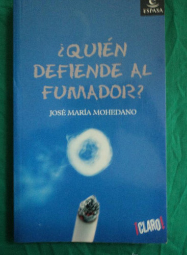 Portada del libro de QUIEN DEFIENDE AL FUMADOR. J.MARIA MOHEDANO. ESPASA. 2006 116 PAG