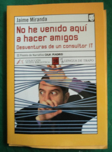 Portada del libro de NO HE VENIDO AQUÍ A HACER AMIGOS. JAIME MIRANDA.LENGUA DE TRAPO. 2005 210 PAG