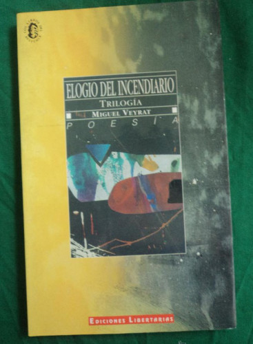 Portada del libro de ELOGIO DEL INCENDIARIO. MIGUEL VEYRAT. ED. LIBERTARIAS. 1993 118 PAG