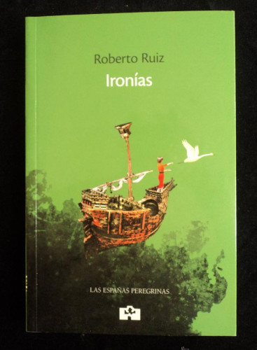 Portada del libro de IRONIAS. ROBERTO RUIZ. ESPAÑAS PEREGRINAS. 2006 184 PAG