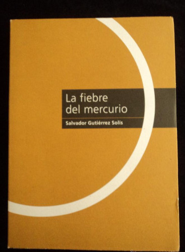 Portada del libro de LA FIEBRE DEL MERCURIO. SALVADOR GUTIERREZ SOLIS. DIIPUT.CORDOBA 2000 269 PAG