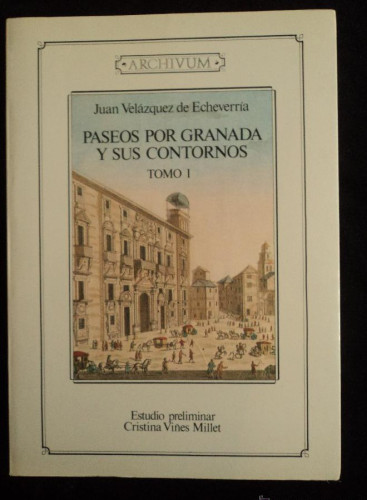 Portada del libro de PASEOS POR GRANADA Y SUS CONTORNOS. JUAN VELAZQUEZ DE ECHEVARRIA. ARCHIVUM. 1993 384PAG
