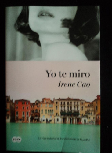 Portada del libro de YO TE MIRO. IRENE CAO. ED. SUMA. 2013 339 PAG