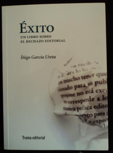 Portada del libro de EXITO. UN LIBRO SOBRE EL RECHAZO EDITORIAL. GARCIA URETA. TRAMA ED. 2011 146 PAG