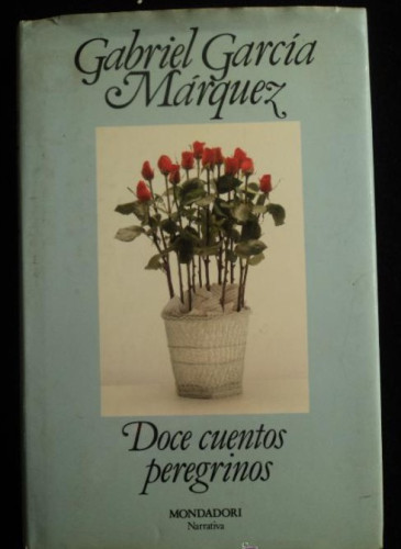 Portada del libro de DOCE CUENTOS PEREGRINOS. GABRIEL GARCIA MARQUEZ. MONDADORI. 1992 245 PAG