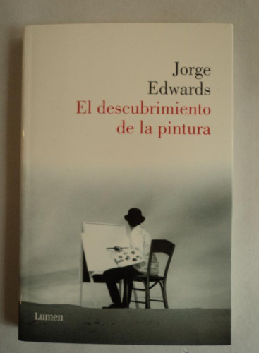 Portada del libro de EL DESCUBRIMIENTO DE LA PINTURA. JORGE EDWARDS. ED. LUMEN. 2013 161 PAG