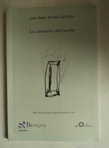 Portada del libro de LA SIMETRIA DEL SUEÑO. JOSE MARIA MOLINA CABALLERO. BROSQUIL. 2005 49 PAG